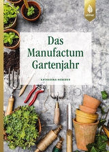 Das Manufactum-Gartenjahr - Katharina Heberer