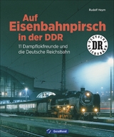 Auf Eisenbahnpirsch in der DDR - Rudolf Heym