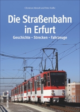 Die Straßenbahn in Erfurt - Christian Meinelt, Peter Kalbe