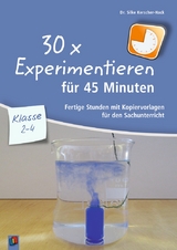 30 x Experimentieren für 45 Minuten – Klasse 2-4 - Silke Kerscher-Hack