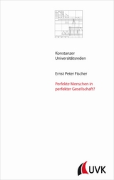 Perfekte Menschen in perfekter Gesellschaft? - Ernst Peter Fischer