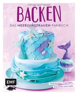 Backen - Das Meerjungfrauen-Fanbuch - Stephanie Juliette Rinner