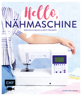 Hello, Nähmaschine – Wertvolle Basics und erste Projekte nähen - Selmin Ermis-Krohs