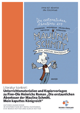 Literatur konkret: Unterrichtsmaterialien und Kopiervorlagen zu Finn-Ole Heinrichs Roman „Die erstaunlichen Abenteuer der Maulina Schmitt. Mein kaputtes Königreich“ - Ulrike Rohr