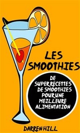 Les Smoothies : De Super Recettes De Smoothies Pour Une Meilleure Alimentation -  Darren Hill