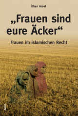 „Frauen sind eure Äcker“ - Arsel, Ilhan