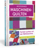 Modernes Maschinen-Quilten - Catherine Redford