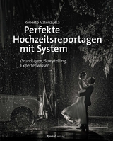 Perfekte Hochzeitsreportagen mit System - Roberto Valenzuela