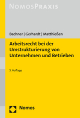 Arbeitsrecht bei der Umstrukturierung von Unternehmen und Betrieben - Bachner, Michael; Gerhardt, Peter; Matthießen, Volker