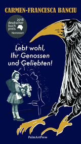 Lebt wohl, Ihr Genossen und Geliebten! - Carmen-Francesca Banciu