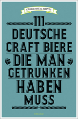 111 deutsche Craft Biere, die man getrunken haben muss - Martin Droschke, Norbert Krines