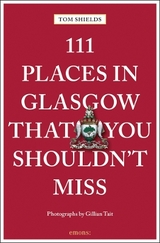 111 Places in Glasgow That You Shouldn't Miss - Tom Shields