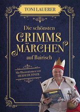 Die schönsten Grimms Märchen auf Bairisch - Toni Lauerer