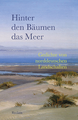 Hinter den Bäumen das Meer. Gedichte von norddeutschen Landschaften - 