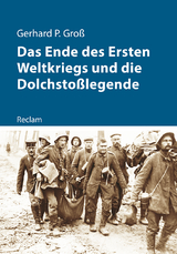 Das Ende des Ersten Weltkriegs und die Dolchstoßlegende - Gerhard P. Groß