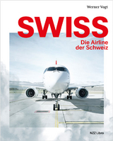 Swiss – Die Airline der Schweiz - Werner Vogt