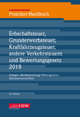 Praktiker-Handbuch Erbschaftsteuer, Grunderwerbsteuer, Kraftfahrzeugsteuer, Andere Verkehrsteuern 2018 Bewertungsgesetz - Institut der Wirtschaftsprüfer