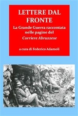 Lettere dal fronte. la grande guerra raccontata nelle pagine del “corriere abruzzese” - Federico Adamoli