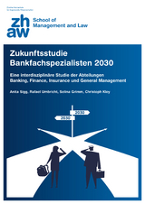 Zukunftsstudie Bankfachspezialisten 2030 - Anita Sigg, Rafael Umbricht, Selina Grimm, Christoph Kley