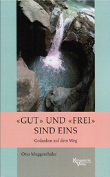 "Gut" und "Frei" sind eins - Otto Muggenthaler