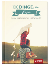 100 Dinge, die Papa einmal im Leben getan haben sollte - GROH Verlag