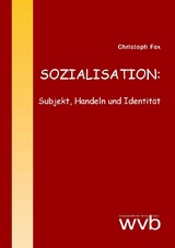 SOZIALISATION: Subjekt, Handeln und Identität - Christoph Fox