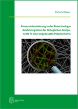 Prozessintensivierung in der Biotechnologie durch Integration der biologischen Komponente in einer angepassten Polymermatrix - Patrick Kaiser