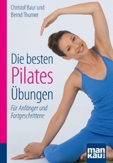 Die besten Pilates-Übungen. Kompakt-Ratgeber - Christof Baur, Bernd Thurner