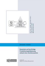 Dezentrale und kurzfristige Produktionslogistikplanung anhand eines Assistenzsystems - Alexander Schubel