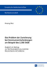 Das Problem der Zurechnung bei Gremiumsentscheidungen am Beispiel des § 266 StGB - Hwang Heo