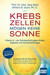 Krebszellen mögen keine Sonne. Vitamin D - der Schutzschild gegen Krebs, Diabetes und Herzerkrankungen - Jörg Spitz, William B. Grant