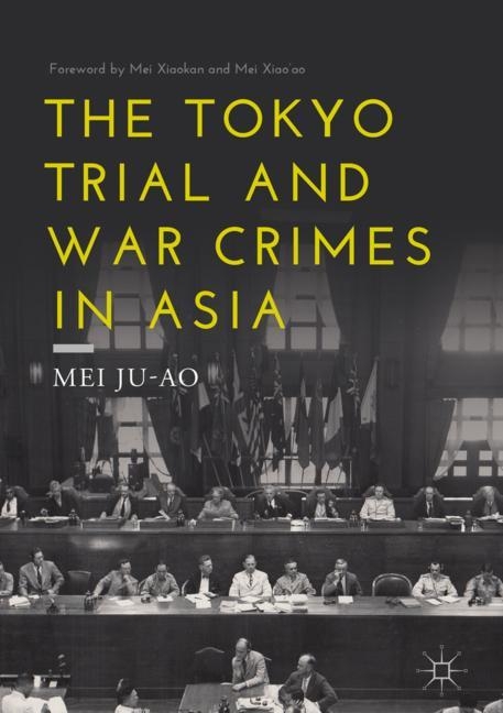 The Tokyo Trial and War Crimes in Asia - Mei Ju-ao