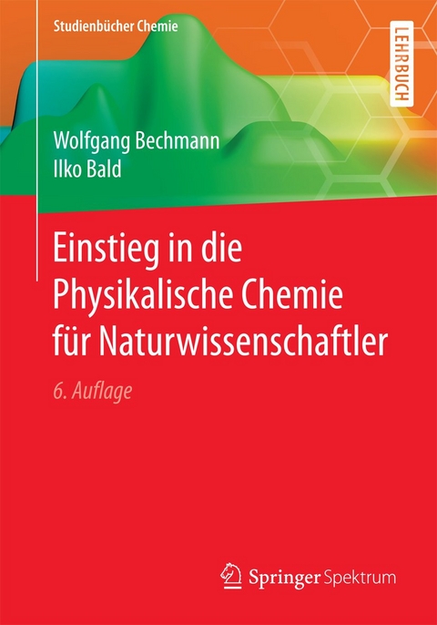 Einstieg in die Physikalische Chemie für Naturwissenschaftler - Wolfgang Bechmann, Ilko Bald