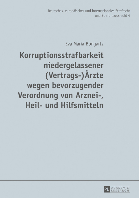 Korruptionsstrafbarkeit niedergelassener (Vertrags-)Ärzte wegen bevorzugender Verordnung von Arznei-, Heil- und Hilfsmitteln - Eva Maria Bongartz