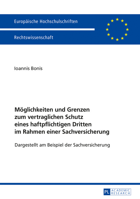 Möglichkeiten und Grenzen zum vertraglichen Schutz eines haftpflichtigen Dritten im Rahmen einer Sachversicherung - Ioannis Bonis