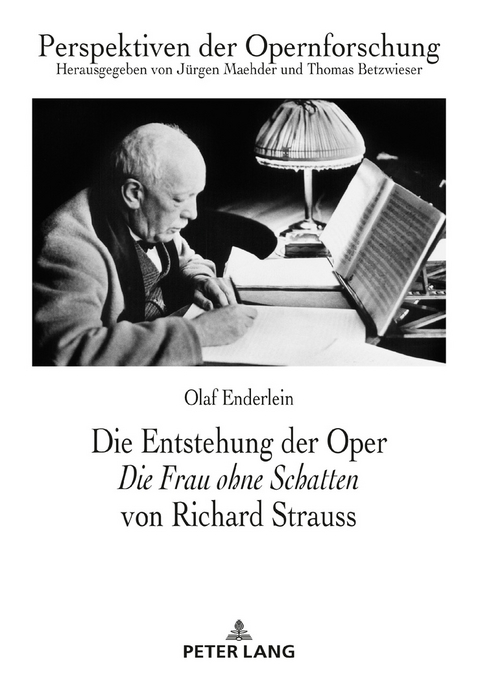 Die Entstehung der Oper «Die Frau ohne Schatten» von Richard Strauss - Olaf Enderlein