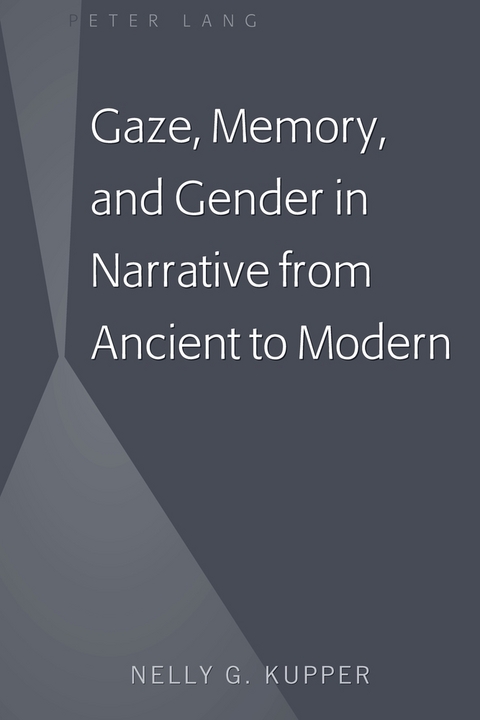 Gaze, Memory, and Gender in Narrative from Ancient to Modern - Nelly G. Kupper