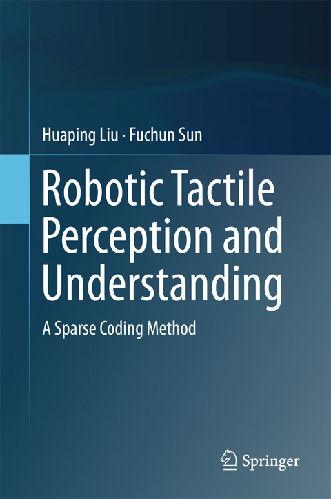 Robotic Tactile Perception and Understanding - Huaping Liu, Fuchun Sun