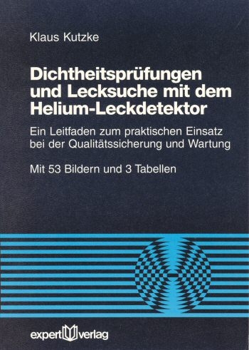 Dichtheitsprüfungen und Lecksuche mit dem Helium-Leckdetektor - Klaus Kutzke