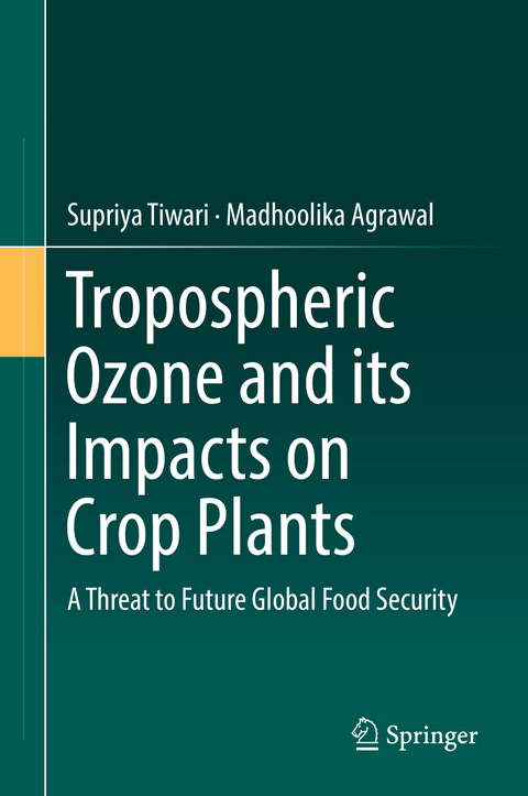 Tropospheric Ozone and its Impacts on Crop Plants - Supriya Tiwari, Madhoolika Agrawal