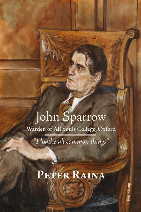 John Sparrow: Warden of All Souls College, Oxford - Peter Raina