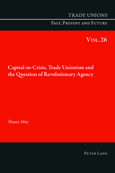 Capital-in-Crisis, Trade Unionism and the Question of Revolutionary Agency - Shaun May