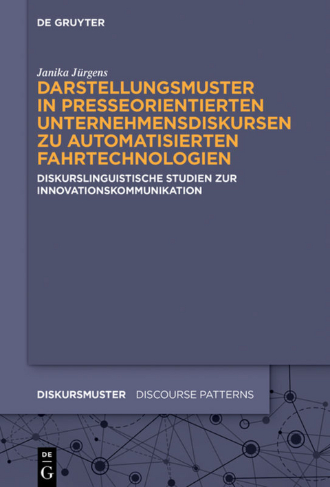 Darstellungsmuster in presseorientierten Unternehmensdiskursen zu automatisierten Fahrtechnologien - Janika Jürgens