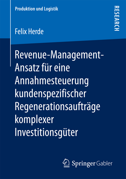 Revenue-Management-Ansatz für eine Annahmesteuerung kundenspezifischer Regenerationsaufträge komplexer Investitionsgüter - Felix Herde