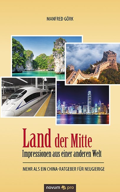 Land der Mitte – Impressionen aus einer anderen Welt - Manfred Görk