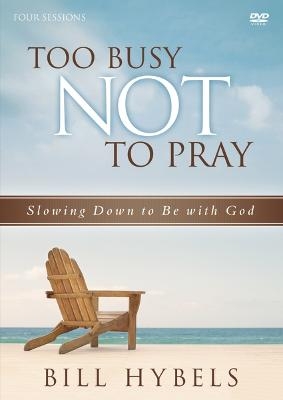 Too Busy Not to Pray Video Study - Bill Hybels