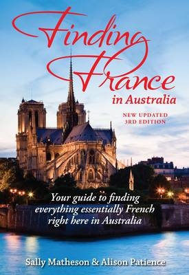 Finding France in Australia - Sally Matheson, Alison Patience