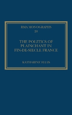 The Politics of Plainchant in fin-de-si�e France - Katharine Ellis