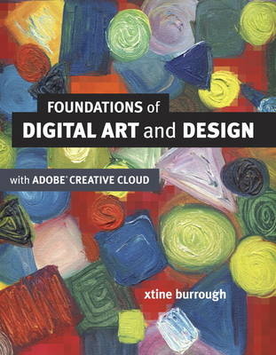 Foundations of Digital Art and Design with the Adobe Creative Cloud - Xtine Burrough