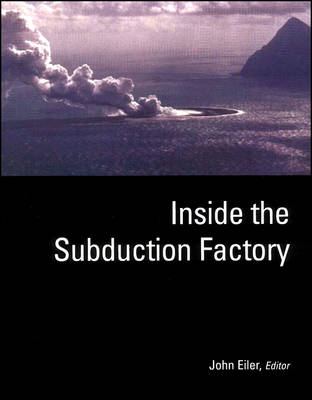 Inside the Subduction Factory - 